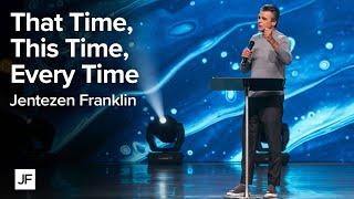 That Time, This Time, & Every Time | Jentezen Franklin