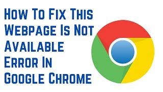 How To Fix This Webpage Is Not Available Error In Google Chrome