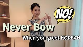 Do not Greet Korean like this!!!