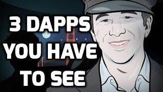 3 Dapps You HAVE to See