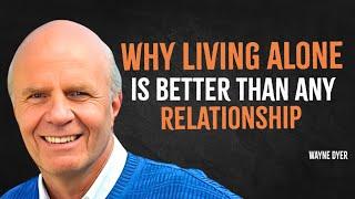 Why Living Alone Is Better Than Any Relationship | Wayne Dyer Motivation