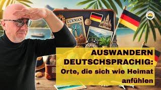 Auswandern deutschsprachig: Orte, die sich wie Heimat anfühlen