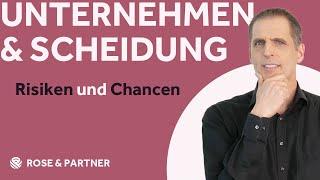 Unternehmerscheidung – Zugewinn, Firmenbewertung, Unterhalt, Vereinbarungen bei GmbH, GbR, KG etc.