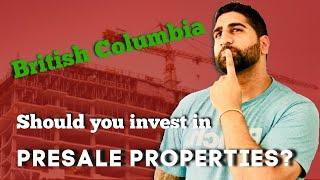 SHOULD YOU INVEST IN PRESALE PROPERTIES IN BRITISH COLUMBIA?