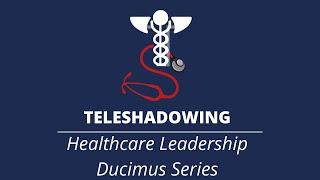 TeleShadowing - Dr. Callahan | Healthcare Leadership | Ducimus Part IV: Communication