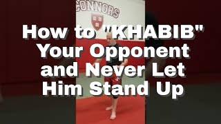 How to "KHABIB" Your Opponent and Never Let Him Stand Up