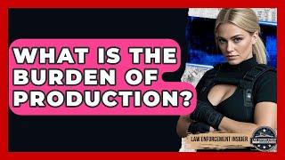 What Is The Burden Of Production? - Law Enforcement Insider