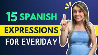 15 DAILY Expressions to IMPROVE your SPANISH | 15 Expresiones Cotidianas [Episodio 459]