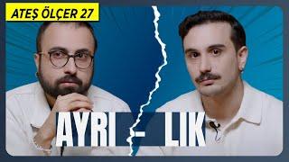 Ayrılık | Ateş Ölçer 27