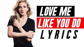 Love Me Like You Do - Ellie Goulding (Lyrics Video) 