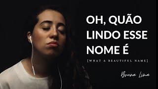 Bruna Lima - Oh Quão Lindo Esse Nome É (What a Beautiful Name)| COVER