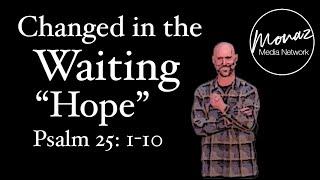 Changed in the Waiting Part One - Hope | Pastor Mike Keller | Monaz Church