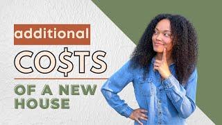 ADDITIONAL COSTS OF BUYING A NEW HOUSE