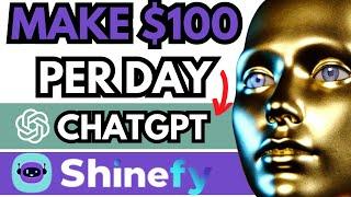 EASIEST Way to Make $100 Per Day With Chat GPT / Shinefy (Even if You're a Beginner)