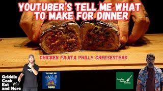 YOUTUBERS TELL ME WHAT TO MAKE FOR DINNER  CHICKEN FAJITA PHILLY   @theflattopnoob @poorguyoutdoor  