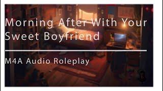 Spending The First Morning After With Your Sweet Boyfriend [M4A] [ASMR] [Boyfriend Audio Roleplay]