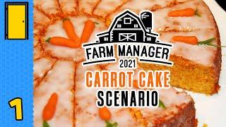 Let Them Eat Carrot Cake! | Farm Manager 2021 - Carrot Cake Scenario - Part 1