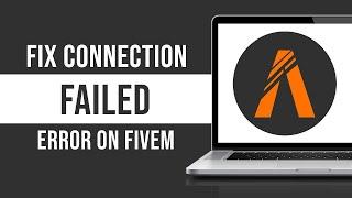 How To Fix Connection Failed Error on FiveM (Fixed)