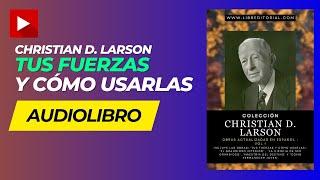 AUDIOLIBRO: Tus Fuerzas y Cómo Usarlas - Christian D. Larson (Audiobook Completo en Español)