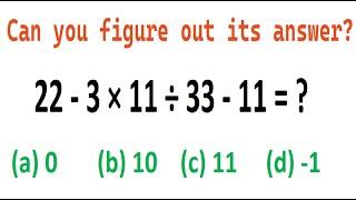 Quiz no 141 | Which One Is Correct? | 22 minus 3 multiply by 11 divided by 33 minus 11 #mathquiz