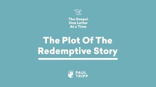The Plot Of The Redemptive Story | Paul Tripp's 1 Peter Study (Episode 007)