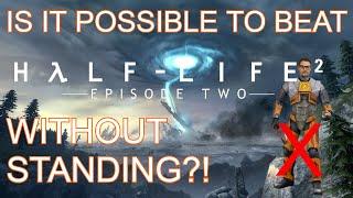 Is it Possible to Beat Half Life 2 Episode 2 without Standing?