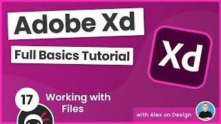 Adobe Xd Basics Tutorial #17 - Working with Files