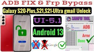 Fix ADB Error & Frp Bypass / All Galaxy S21+,S21, S21 Ultra, S20 Ultra (Android 13) UI-5.1 Done 