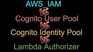 API Gateway Security Mechanisms | AWS_IAM Vs Cognito User Pool Vs Identity Pool Vs Lambda Authorizer