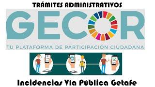 TRÁMITES ADMINISTRATIVOS: GECOR.- INCIDENCIAS VÍA PÚBLICA DE GETAFE