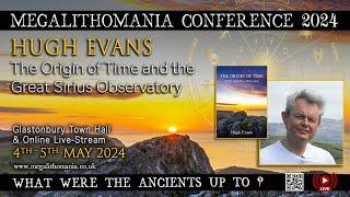 The Origin of Time and the Great Sirius Observatory | Hugh Evans | Megalithomania Conference 2024