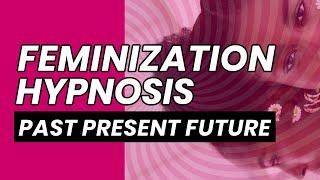 Transgender Feminization Hypnosis - Feminizing Your Past, Present and Future