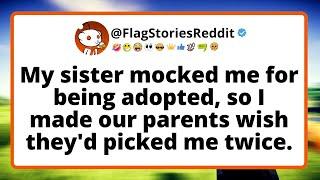 My SISTER MOCKED me for being adopted, so I made our parents wish they'd picked me twice.