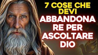 7 COSE CHE DEVI ABBANDONARE PER ASCOLTARE DIO