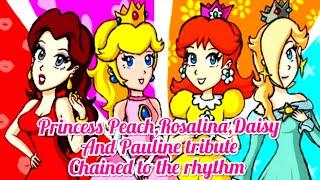 Princess Peach, Rosalina, Daisy and Pauline tribute Chained to the rhythm