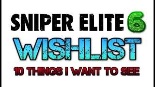 Sniper Elite 6 Wishlist | 10 Things I Want To See