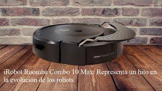 iRobot Roomba Combo 10 Max: Represents a milestone in the evolution of robots.