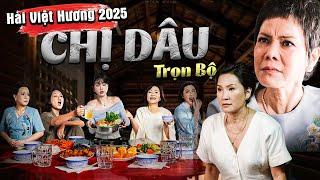 Phim Hài Việt Hương | CHỊ DÂU | Hài Tết Mới Nhất 2025 | Hài Tết Việt Nam 2025 | Hồng Đào, Quang Minh