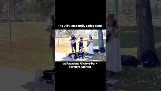 2024, The Old-Time Family String Band at Pasadena Victory Park Farmers Market.