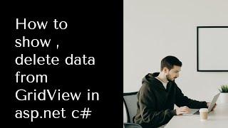 How to show  and delete data in gridview in c# | using stored procedure | Part 2 | English