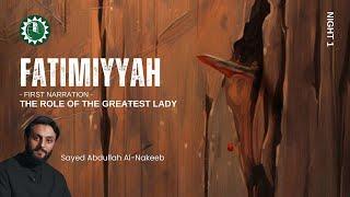 Fatimiyyah: The Role Of The Greatest Lady. Night 1 with Sayed Abdullah Al-Nakeeb