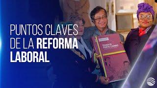 Los puntos claves de la controversial reforma laboral del Gobierno Petro