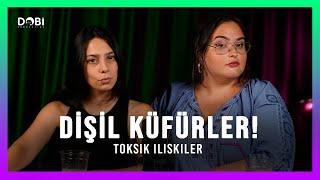 DİŞİL KÜFÜRLER ÜRETİYORUZ! - Toksik İlişkiler (S.4 B.36)