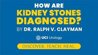 How are Kidney Stones Diagnosed? by Dr. Ralph V. Clayman - UC Irvine Department of Urology