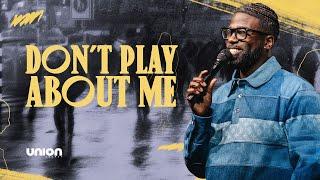 Don't Play About Me | Pastor Stephen Chandler | Union Church