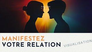 Manifestez Votre Relation Idéale – Visualisation Guidée (6 min)