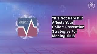 “It’s Not Rare If It Affects Your Child”: Prevention Strategies For Meningitis B | Radio Health...