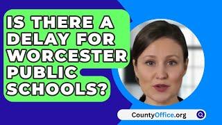Is There A Delay For Worcester Public Schools? - CountyOffice.org