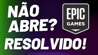 Epic Games Não Abre? RESOLVIDO 2023