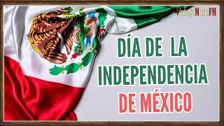 DIA DE LA INDEPENDENCIA DE MEXICO.